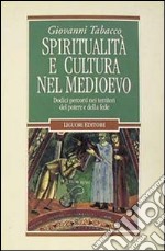 Spiritualità e cultura nel Medioevo. Dodici percorsi nei territori del potere e della fede libro