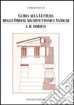 Guida alla lettura degli ordini architettonici antichi. Vol. 1: Il dorico