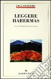 Leggere Habermas. Con una bibliografia di René Görtzen libro