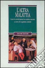 L'altra malattia. Come la società pensa la malattia mentale libro