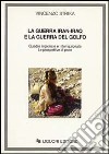 La guerra Iran-Iraq e la guerra del Golfo. Quadro regionale e internazionale. Le prospettive di pace libro