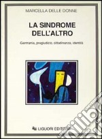 La sindrome dell'«Altro». Germania, pregiudizio, cittadinanza, identità libro