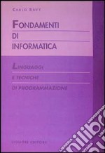 Fondamenti di informatica. Linguaggi e tecniche di programmazione libro