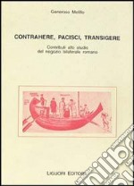 Contrahere, pacisci, transigere. Contributi allo studio del negozio bilaterale romano libro