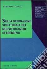 Sulla derivazione scritturale del nuovo bilancio di esercizio libro