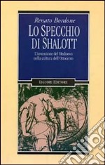 Lo specchio di Shalott. L'invenzione del Medioevo nella cultura dell'Ottocento libro