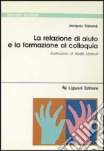 La relazione di aiuto e la formazione al colloquio libro