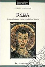 Roma. Antologia latina. Per il 3º anno del Liceo classico libro