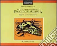 La fase operativa della educazione artistica. Materiali, strumenti, tecniche libro