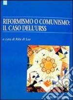 Riformismo o comunismo: il caso dell'Urss libro