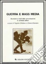 Guerra e mass media. Strumenti e modi della comunicazione in contesto bellico libro