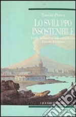 Lo sviluppo insostenibile. La crisi del capitalismo nelle aree periferiche: il caso del Mezzogiorno libro