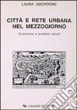 Città e rete urbana nel Mezzogiorno. Evoluzione e problemi attuali libro