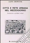 Città e rete urbana nel Mezzogiorno. Evoluzione e problemi attuali libro di Sbordone Laura