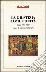 La giustizia come equità. Saggi (1951-1969) libro