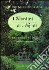 I giardini segreti di Napoli-The secret gardens of Naples. Vol. 1 libro di Spinelli Napoletano Patrizia