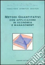 Metodi quantitativi. Con applicazioni in economia e management