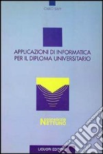 Applicazioni di informatica per il diploma universitario libro