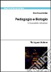 Pedagogia e biologia. Una possibile «alleanza» libro