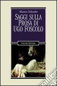 Saggi sulla prosa di Ugo Foscolo libro