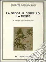 La droga, il cervello, la mente. Il riequilibrio biochimico libro