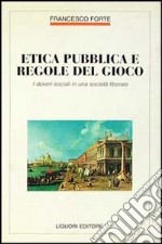 Etica pubblica e regole del gioco. I doveri sociali in una società liberale libro