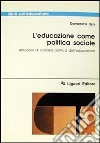 L'educazione come politica sociale. Istituzioni di scienza politica dell'educazione libro di Izzo Domenico