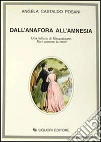Dall'anafora all'amnesia. Una lettura di Maupassant: Fort comme la mort libro
