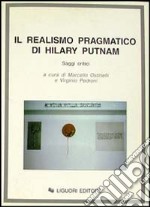 Il realismo pragmatico di Hilary Putnam. Saggi critici libro