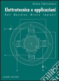 Elettrotecnica e applicazioni. Reti, macchine, misure, impianti