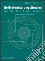 Elettrotecnica e applicazioni. Reti, macchine, misure, impianti