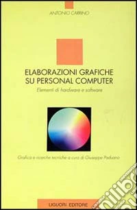 Elaborazioni grafiche su personal computer. Elementi di hardware e software