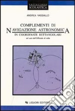 Complementi di navigazione astronomica in coordinate rettangolari. Per l'ufficiale di rotta