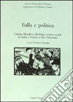 Folla e politica. Cultura filosofica, ideologia, scienze sociali in Italia e Francia a fine Ottocento libro