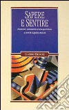 Sapere e sentire. Emozioni, conoscenza e vita quotidiana libro