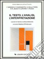 Il testo, l'analisi, l'interpretazione. Lezioni di teoria e critica letteraria. Vol. 1 libro