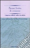 Senza fretta di crescere. L'ingresso difficile nella vita adulta libro