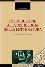 Introduzione alla sociologia della letteratura. La tradizione, i testi, le nuove teorie libro