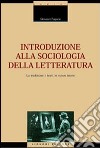 Introduzione alla sociologia della letteratura. La tradizione, i testi, le nuove teorie libro