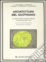 Architetture del quotidiano. La stanza delle sculture radiose. La casa del qui e ora libro