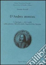 D'Andrea atomista. L'«Apologia» e altri inediti nella polemica filosofica della Napoli di fine Seicento