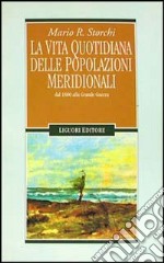 La vita quotidiana delle popolazioni meridionali dal 1800 alla grande guerra libro