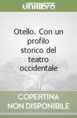 Otello. Con un profilo storico del teatro occidentale libro