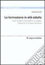 La formazione in età adulta. Linee evolutive e prospettive di sviluppo libro