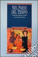 Nel paese del tempo. Antropologia dell'Europa cristiana libro