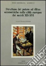 Strutture del potere ed elites economiche nelle città europee dei secoli XII-XVI libro