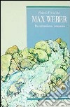 Max Weber. Fra nazionalismo e democrazia libro