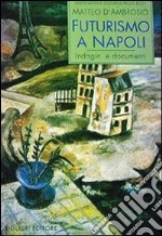 Futurismo a Napoli. Indagini e documenti