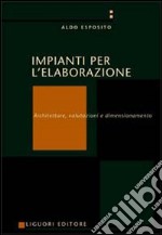 Impianti per l'elaborazione. Architetture, valutazioni e dimensionamento libro