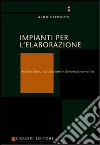 Impianti per l'elaborazione. Architetture, valutazioni e dimensionamento libro